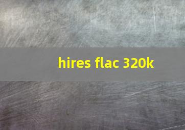 hires flac 320k